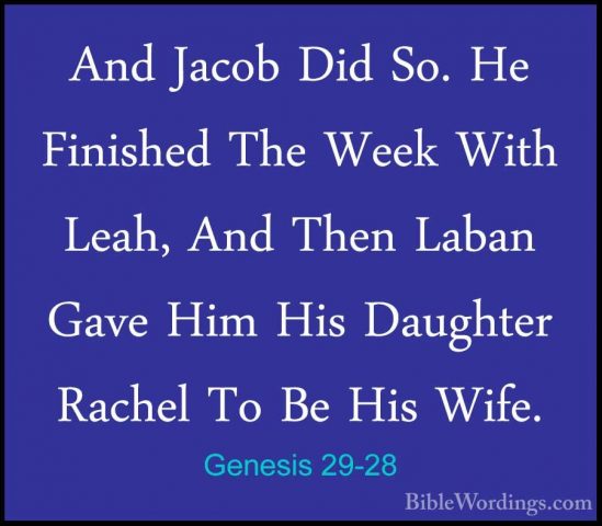 Genesis 29-28 - And Jacob Did So. He Finished The Week With Leah,And Jacob Did So. He Finished The Week With Leah, And Then Laban Gave Him His Daughter Rachel To Be His Wife. 