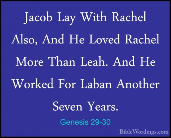 Genesis 29-30 - Jacob Lay With Rachel Also, And He Loved Rachel MJacob Lay With Rachel Also, And He Loved Rachel More Than Leah. And He Worked For Laban Another Seven Years. 