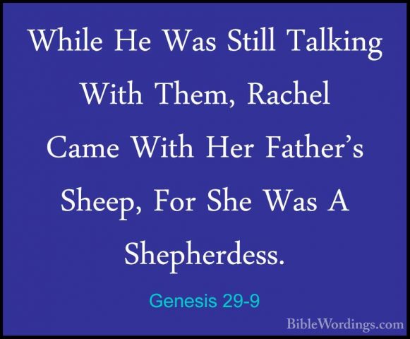 Genesis 29-9 - While He Was Still Talking With Them, Rachel CameWhile He Was Still Talking With Them, Rachel Came With Her Father's Sheep, For She Was A Shepherdess. 