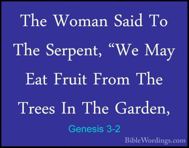 Genesis 3-2 - The Woman Said To The Serpent, "We May Eat Fruit FrThe Woman Said To The Serpent, "We May Eat Fruit From The Trees In The Garden, 
