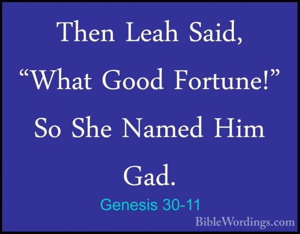 Genesis 30-11 - Then Leah Said, "What Good Fortune!" So She NamedThen Leah Said, "What Good Fortune!" So She Named Him Gad. 