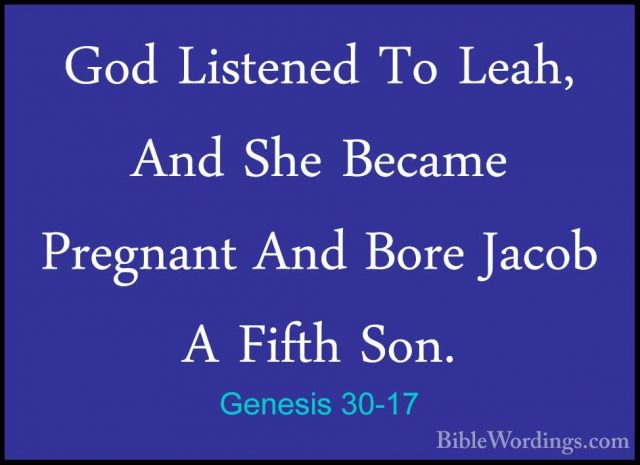 Genesis 30-17 - God Listened To Leah, And She Became Pregnant AndGod Listened To Leah, And She Became Pregnant And Bore Jacob A Fifth Son. 