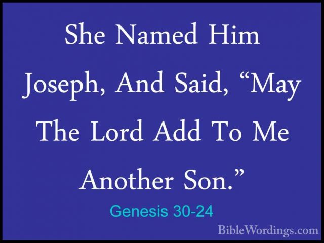 Genesis 30-24 - She Named Him Joseph, And Said, "May The Lord AddShe Named Him Joseph, And Said, "May The Lord Add To Me Another Son." 