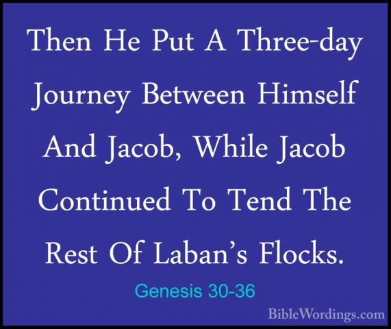 Genesis 30-36 - Then He Put A Three-day Journey Between Himself AThen He Put A Three-day Journey Between Himself And Jacob, While Jacob Continued To Tend The Rest Of Laban's Flocks. 
