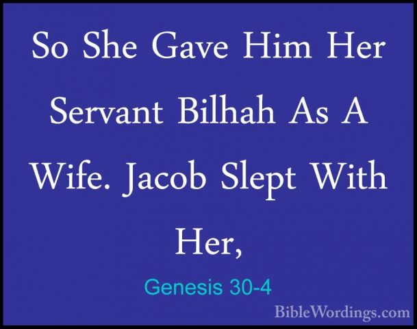 Genesis 30-4 - So She Gave Him Her Servant Bilhah As A Wife. JacoSo She Gave Him Her Servant Bilhah As A Wife. Jacob Slept With Her, 