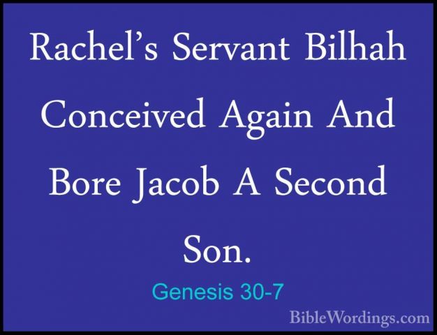 Genesis 30-7 - Rachel's Servant Bilhah Conceived Again And Bore JRachel's Servant Bilhah Conceived Again And Bore Jacob A Second Son. 