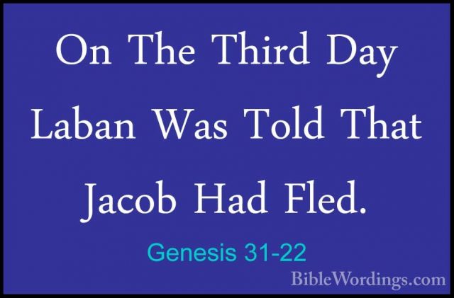 Genesis 31-22 - On The Third Day Laban Was Told That Jacob Had FlOn The Third Day Laban Was Told That Jacob Had Fled. 