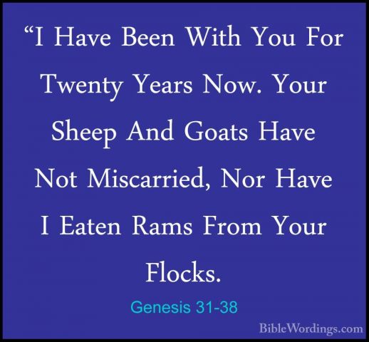 Genesis 31-38 - "I Have Been With You For Twenty Years Now. Your"I Have Been With You For Twenty Years Now. Your Sheep And Goats Have Not Miscarried, Nor Have I Eaten Rams From Your Flocks. 