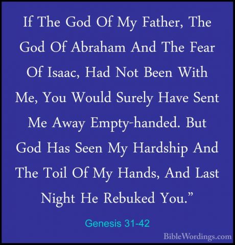 Genesis 31-42 - If The God Of My Father, The God Of Abraham And TIf The God Of My Father, The God Of Abraham And The Fear Of Isaac, Had Not Been With Me, You Would Surely Have Sent Me Away Empty-handed. But God Has Seen My Hardship And The Toil Of My Hands, And Last Night He Rebuked You." 