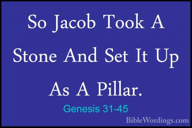 Genesis 31-45 - So Jacob Took A Stone And Set It Up As A Pillar.So Jacob Took A Stone And Set It Up As A Pillar. 