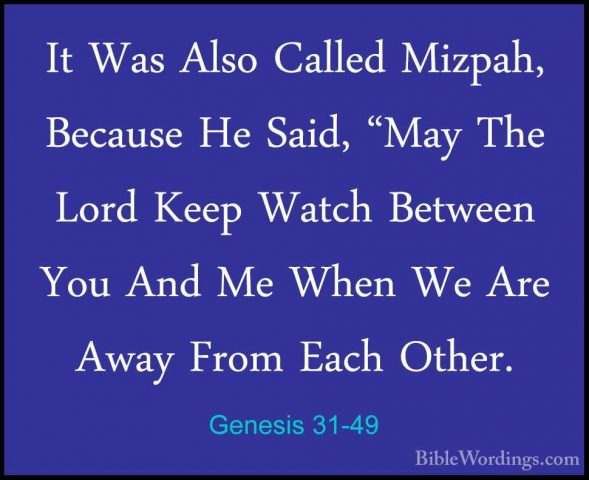 Genesis 31-49 - It Was Also Called Mizpah, Because He Said, "MayIt Was Also Called Mizpah, Because He Said, "May The Lord Keep Watch Between You And Me When We Are Away From Each Other. 