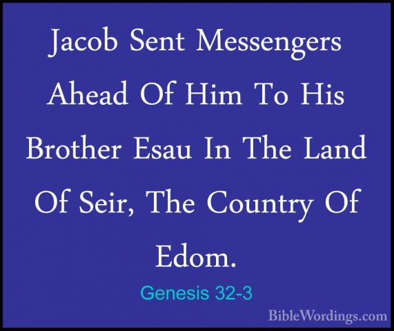 Genesis 32-3 - Jacob Sent Messengers Ahead Of Him To His BrotherJacob Sent Messengers Ahead Of Him To His Brother Esau In The Land Of Seir, The Country Of Edom. 
