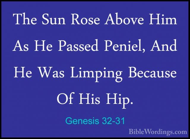 Genesis 32-31 - The Sun Rose Above Him As He Passed Peniel, And HThe Sun Rose Above Him As He Passed Peniel, And He Was Limping Because Of His Hip. 