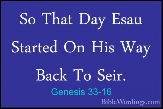 Genesis 33-16 - So That Day Esau Started On His Way Back To Seir.So That Day Esau Started On His Way Back To Seir. 