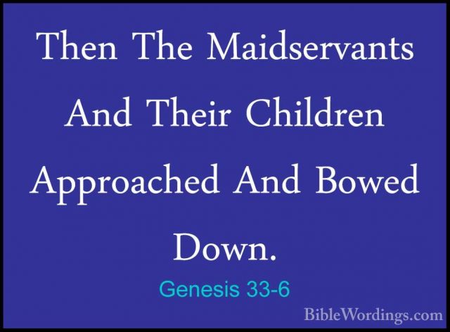 Genesis 33-6 - Then The Maidservants And Their Children ApproacheThen The Maidservants And Their Children Approached And Bowed Down. 