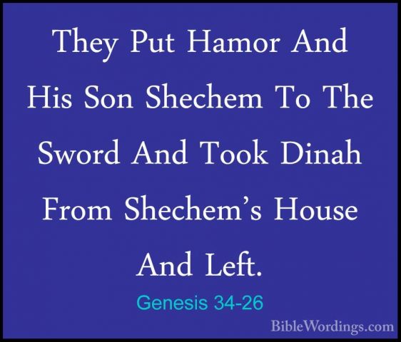 Genesis 34-26 - They Put Hamor And His Son Shechem To The Sword AThey Put Hamor And His Son Shechem To The Sword And Took Dinah From Shechem's House And Left. 