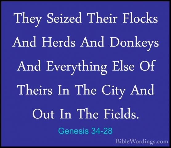 Genesis 34-28 - They Seized Their Flocks And Herds And Donkeys AnThey Seized Their Flocks And Herds And Donkeys And Everything Else Of Theirs In The City And Out In The Fields. 