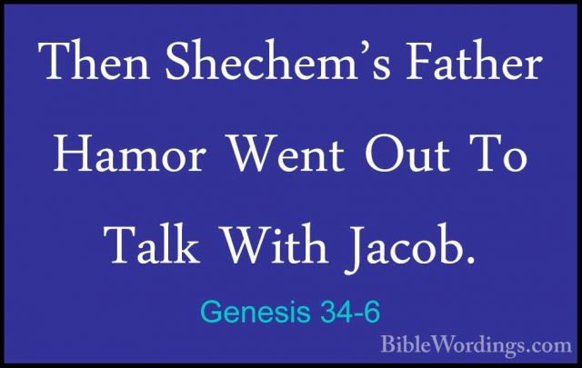 Genesis 34-6 - Then Shechem's Father Hamor Went Out To Talk WithThen Shechem's Father Hamor Went Out To Talk With Jacob. 