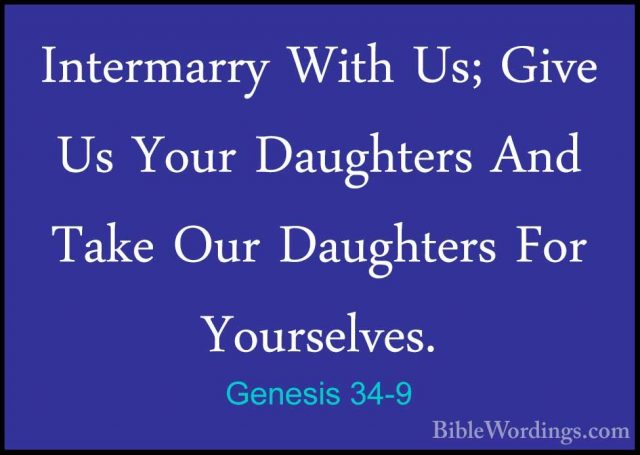 Genesis 34-9 - Intermarry With Us; Give Us Your Daughters And TakIntermarry With Us; Give Us Your Daughters And Take Our Daughters For Yourselves. 