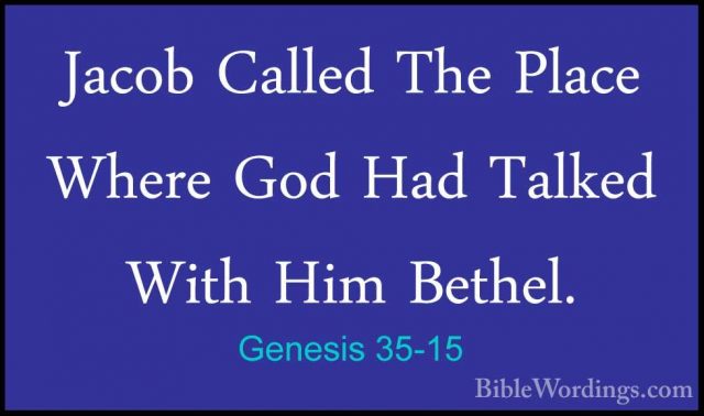 Genesis 35-15 - Jacob Called The Place Where God Had Talked WithJacob Called The Place Where God Had Talked With Him Bethel. 