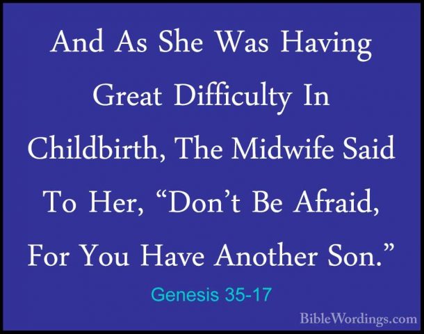 Genesis 35-17 - And As She Was Having Great Difficulty In ChildbiAnd As She Was Having Great Difficulty In Childbirth, The Midwife Said To Her, "Don't Be Afraid, For You Have Another Son." 