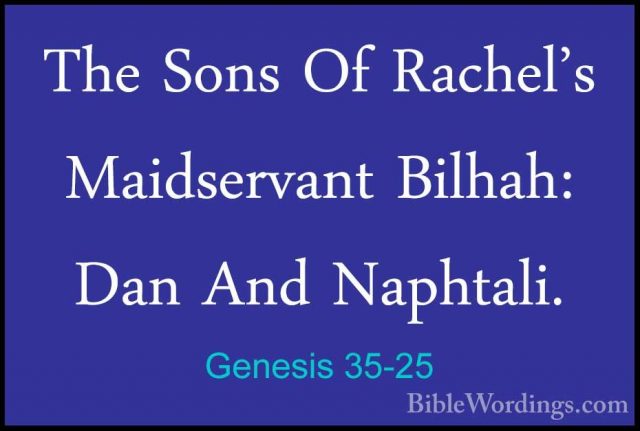 Genesis 35-25 - The Sons Of Rachel's Maidservant Bilhah: Dan AndThe Sons Of Rachel's Maidservant Bilhah: Dan And Naphtali. 