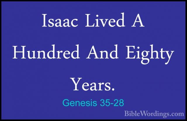 Genesis 35-28 - Isaac Lived A Hundred And Eighty Years.Isaac Lived A Hundred And Eighty Years. 