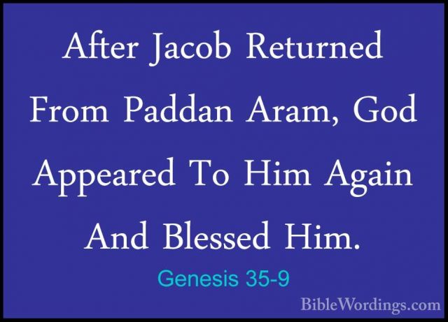 Genesis 35-9 - After Jacob Returned From Paddan Aram, God AppeareAfter Jacob Returned From Paddan Aram, God Appeared To Him Again And Blessed Him. 
