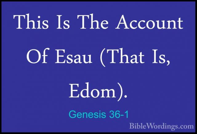 Genesis 36-1 - This Is The Account Of Esau (That Is, Edom).This Is The Account Of Esau (That Is, Edom). 