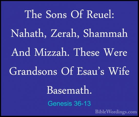 Genesis 36-13 - The Sons Of Reuel: Nahath, Zerah, Shammah And MizThe Sons Of Reuel: Nahath, Zerah, Shammah And Mizzah. These Were Grandsons Of Esau's Wife Basemath. 
