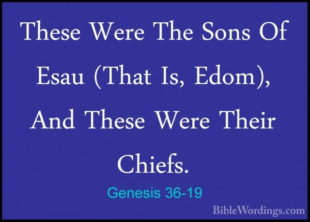 Genesis 36-19 - These Were The Sons Of Esau (That Is, Edom), AndThese Were The Sons Of Esau (That Is, Edom), And These Were Their Chiefs. 