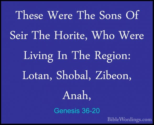 Genesis 36-20 - These Were The Sons Of Seir The Horite, Who WereThese Were The Sons Of Seir The Horite, Who Were Living In The Region: Lotan, Shobal, Zibeon, Anah, 