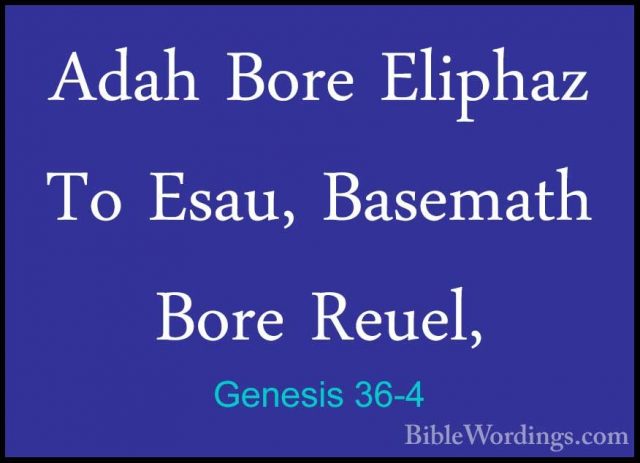 Genesis 36-4 - Adah Bore Eliphaz To Esau, Basemath Bore Reuel,Adah Bore Eliphaz To Esau, Basemath Bore Reuel, 