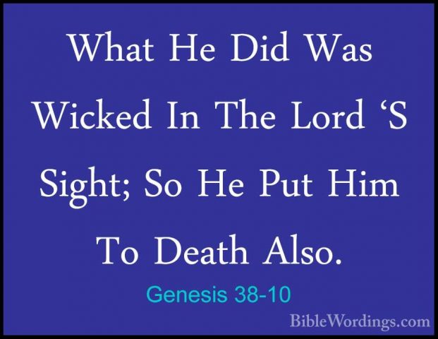 Genesis 38-10 - What He Did Was Wicked In The Lord 'S Sight; So HWhat He Did Was Wicked In The Lord 'S Sight; So He Put Him To Death Also. 