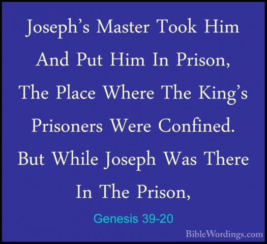 Genesis 39-20 - Joseph's Master Took Him And Put Him In Prison, TJoseph's Master Took Him And Put Him In Prison, The Place Where The King's Prisoners Were Confined. But While Joseph Was There In The Prison, 