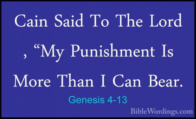 Genesis 4-13 - Cain Said To The Lord , "My Punishment Is More ThaCain Said To The Lord , "My Punishment Is More Than I Can Bear. 