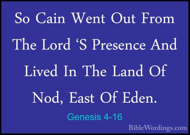 Genesis 4-16 - So Cain Went Out From The Lord 'S Presence And LivSo Cain Went Out From The Lord 'S Presence And Lived In The Land Of Nod, East Of Eden. 