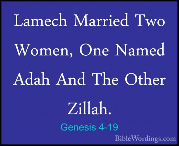 Genesis 4-19 - Lamech Married Two Women, One Named Adah And The OLamech Married Two Women, One Named Adah And The Other Zillah. 