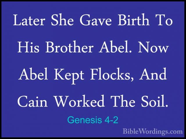 Genesis 4-2 - Later She Gave Birth To His Brother Abel. Now AbelLater She Gave Birth To His Brother Abel. Now Abel Kept Flocks, And Cain Worked The Soil. 
