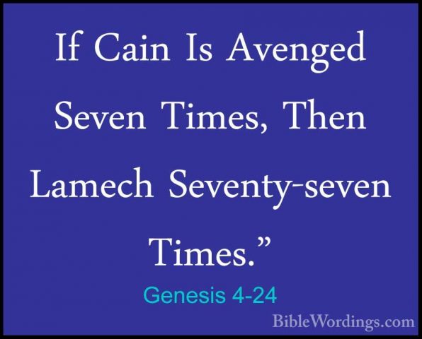 Genesis 4-24 - If Cain Is Avenged Seven Times, Then Lamech SeventIf Cain Is Avenged Seven Times, Then Lamech Seventy-seven Times." 