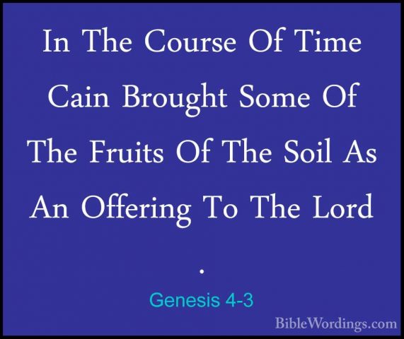 Genesis 4-3 - In The Course Of Time Cain Brought Some Of The FruiIn The Course Of Time Cain Brought Some Of The Fruits Of The Soil As An Offering To The Lord . 