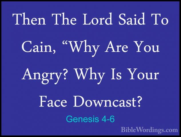 Genesis 4-6 - Then The Lord Said To Cain, "Why Are You Angry? WhyThen The Lord Said To Cain, "Why Are You Angry? Why Is Your Face Downcast? 