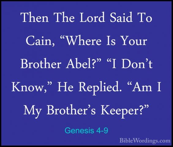 Genesis 4-9 - Then The Lord Said To Cain, "Where Is Your BrotherThen The Lord Said To Cain, "Where Is Your Brother Abel?" "I Don't Know," He Replied. "Am I My Brother's Keeper?" 