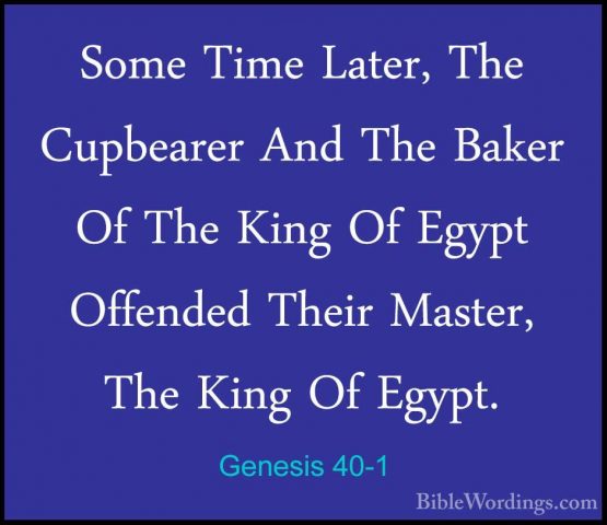Genesis 40-1 - Some Time Later, The Cupbearer And The Baker Of ThSome Time Later, The Cupbearer And The Baker Of The King Of Egypt Offended Their Master, The King Of Egypt. 
