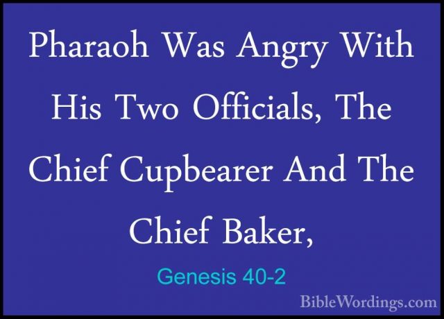 Genesis 40-2 - Pharaoh Was Angry With His Two Officials, The ChiePharaoh Was Angry With His Two Officials, The Chief Cupbearer And The Chief Baker, 