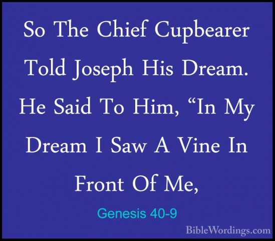 Genesis 40-9 - So The Chief Cupbearer Told Joseph His Dream. He SSo The Chief Cupbearer Told Joseph His Dream. He Said To Him, "In My Dream I Saw A Vine In Front Of Me, 