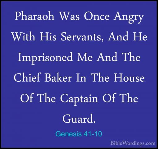 Genesis 41-10 - Pharaoh Was Once Angry With His Servants, And HePharaoh Was Once Angry With His Servants, And He Imprisoned Me And The Chief Baker In The House Of The Captain Of The Guard. 