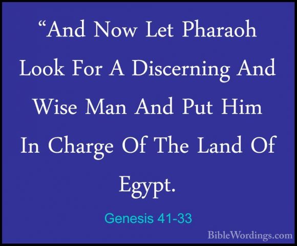 Genesis 41-33 - "And Now Let Pharaoh Look For A Discerning And Wi"And Now Let Pharaoh Look For A Discerning And Wise Man And Put Him In Charge Of The Land Of Egypt. 