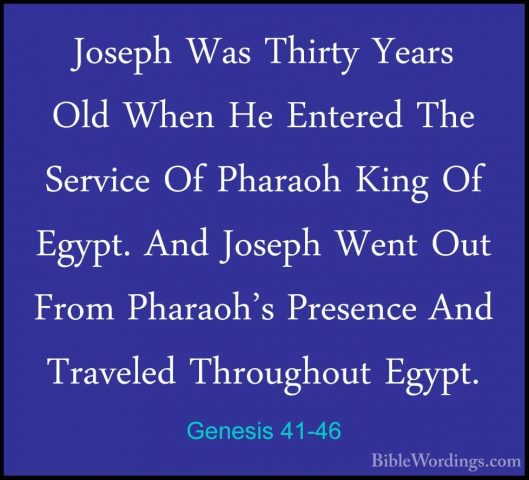 Genesis 41-46 - Joseph Was Thirty Years Old When He Entered The SJoseph Was Thirty Years Old When He Entered The Service Of Pharaoh King Of Egypt. And Joseph Went Out From Pharaoh's Presence And Traveled Throughout Egypt. 