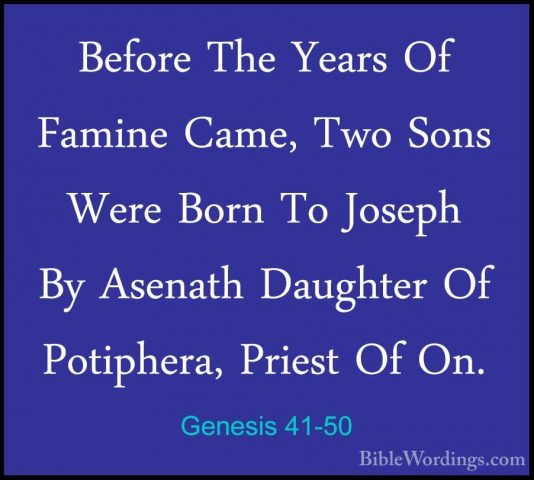 Genesis 41-50 - Before The Years Of Famine Came, Two Sons Were BoBefore The Years Of Famine Came, Two Sons Were Born To Joseph By Asenath Daughter Of Potiphera, Priest Of On. 